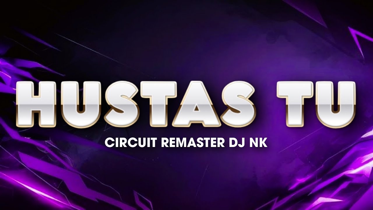 HUSTAS TU CIRCUIT REMASTER DJ NK