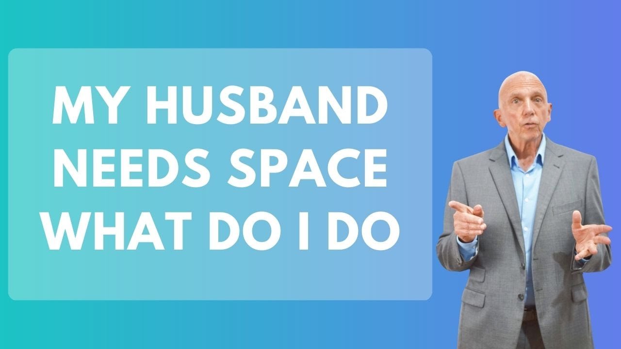My Husband Needs Space What Do I Do | Paul Friedman