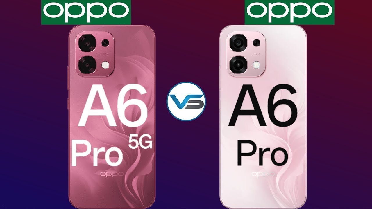 Oppo A6 Pro 4G VS Oppo A6 Pro 5G | Oppo A6 Pro 5G VS Oppo A6 Pro 4G