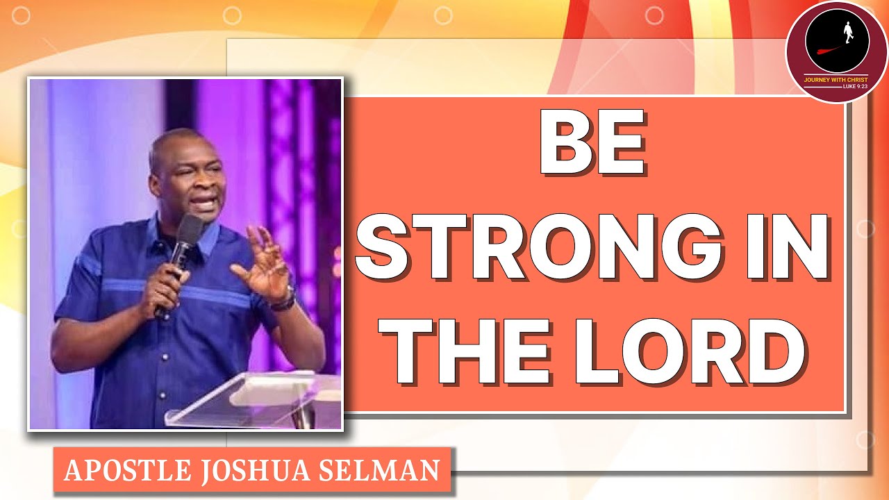 BE STRONG IN THE LORD || APOSTLE JOSHUA SELMAN