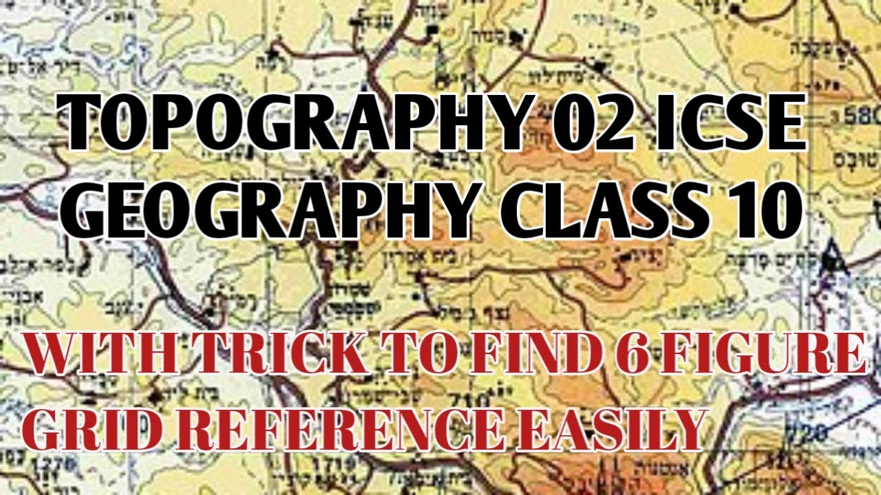 TOPOGRAPHY 02 CLASS 10 ICSE GEOGRAPHY  || SHORTCUT TO FIND 6 FIGURE GRID REFERENCE ||4 FIG. GRID REF