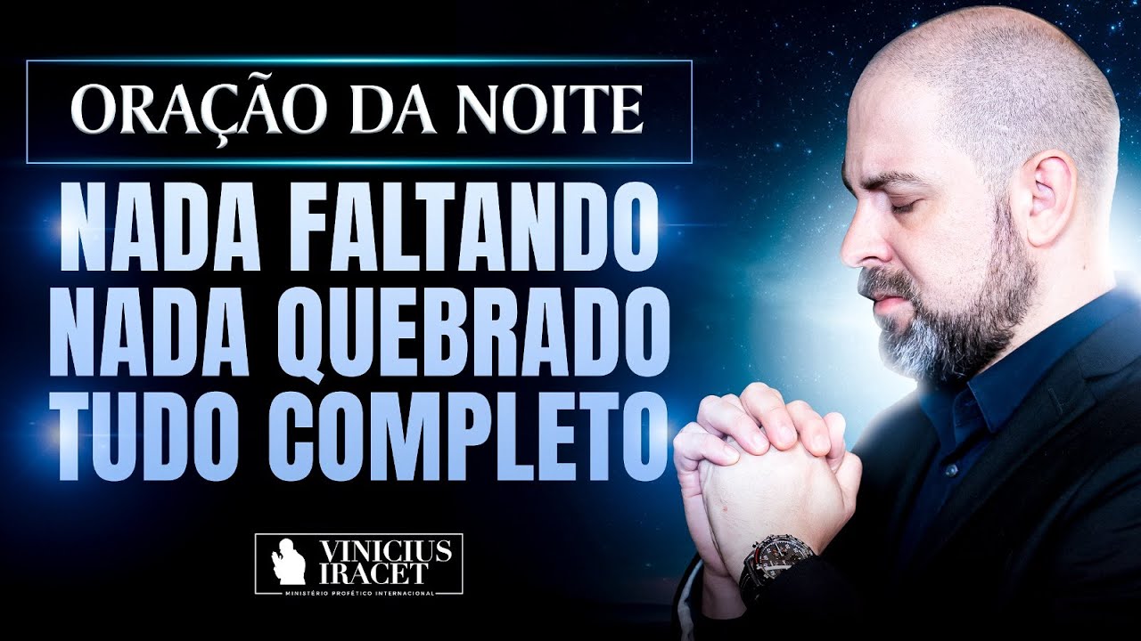 ORAÇÃO DA NOITE NADA FALTANDO, NADA QUEBRADO, TUDO COMPLETO NO SALMO 91 -  PAZ  @ViniciusIracet