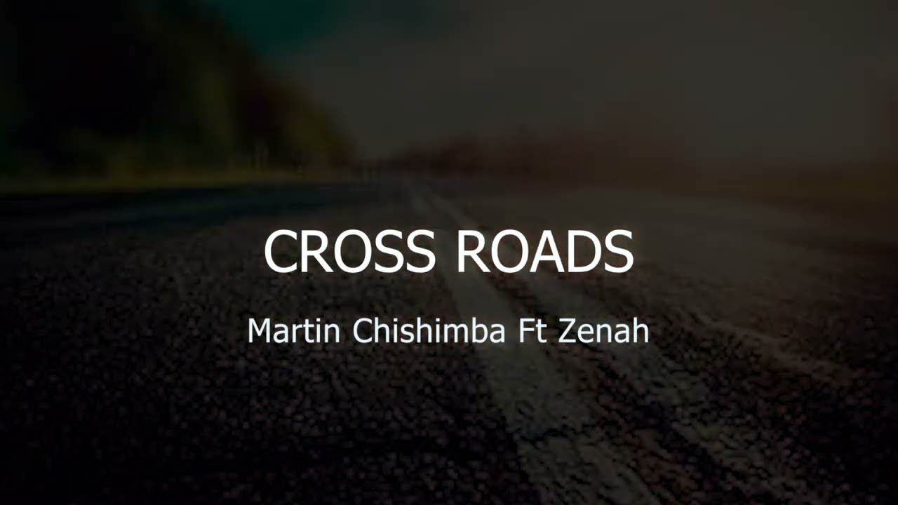 Martin Chishimba ft Zenah-Cross Roads (LYRIC VIDEO)