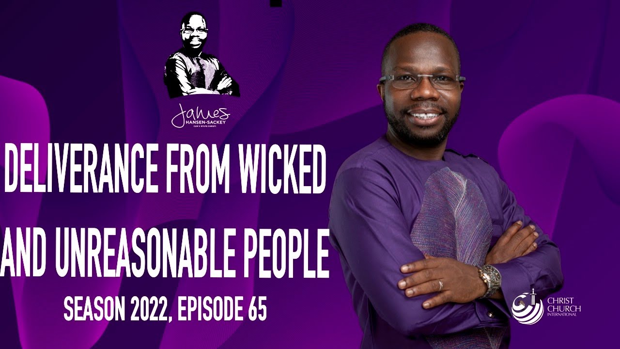 Deliverance From Wicked and Unreasonable People| Bishop James Hansen-Sackey | Word Of Hope