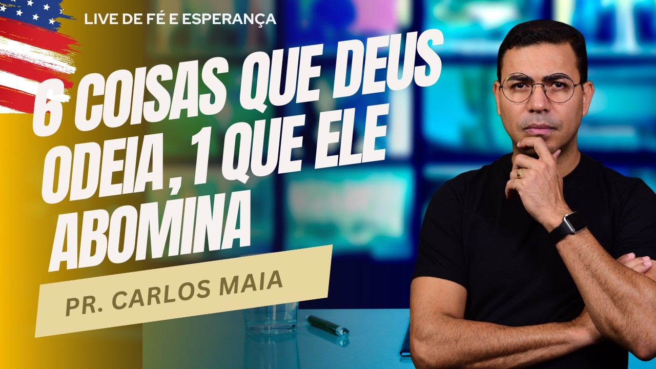 6 coisas Deus aborrece e 1 Deus abomina | Pr. Carlos Maia 
