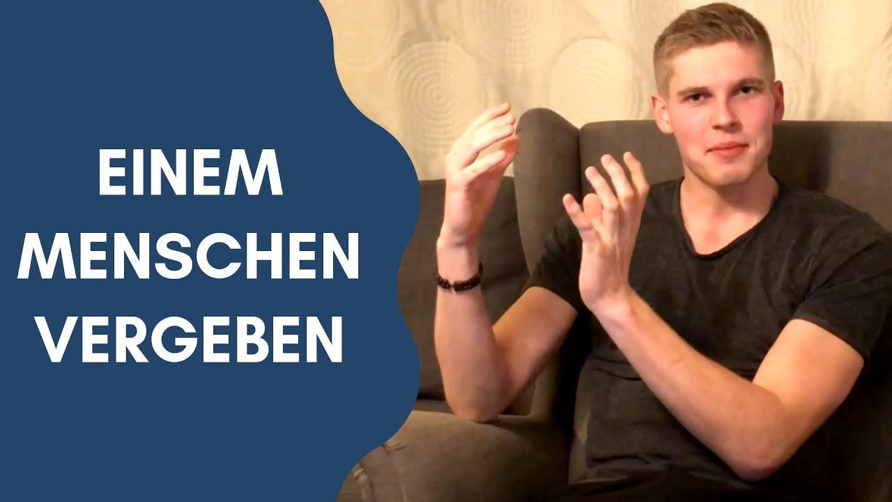Wie du jedem Menschen alles vergeben kannst - Vergeben lernen - Vergebung Tipps