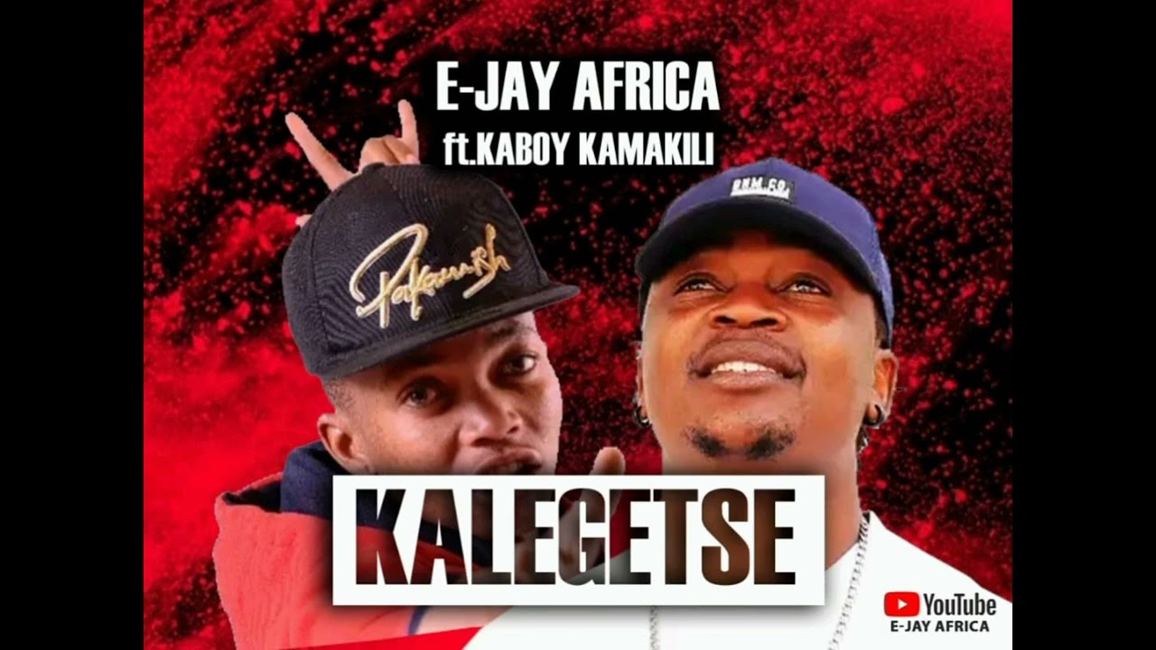 E-jay Africa Ft Kaboy Kamakili _ KALEGETSE