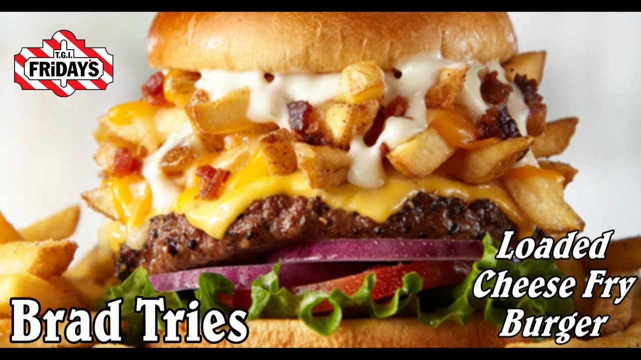 Brad Tries TGI Fridays Loaded Cheese Fry Burger