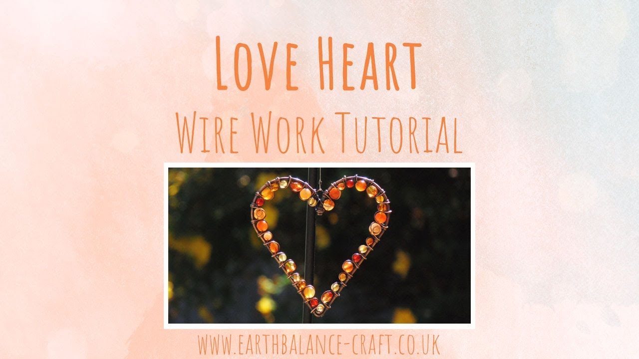 Wire Work Love Heart Suncatcher Tutorial - Learn to Make a Hanging Heart