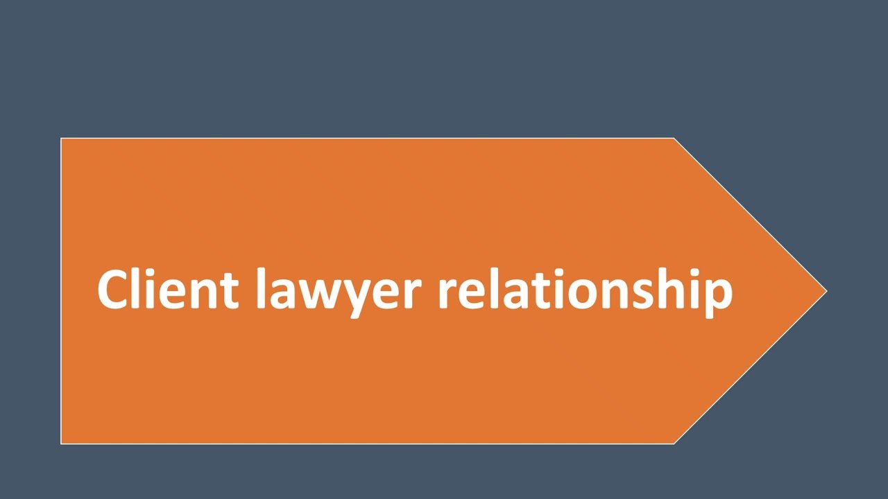 The client lawyer relationship