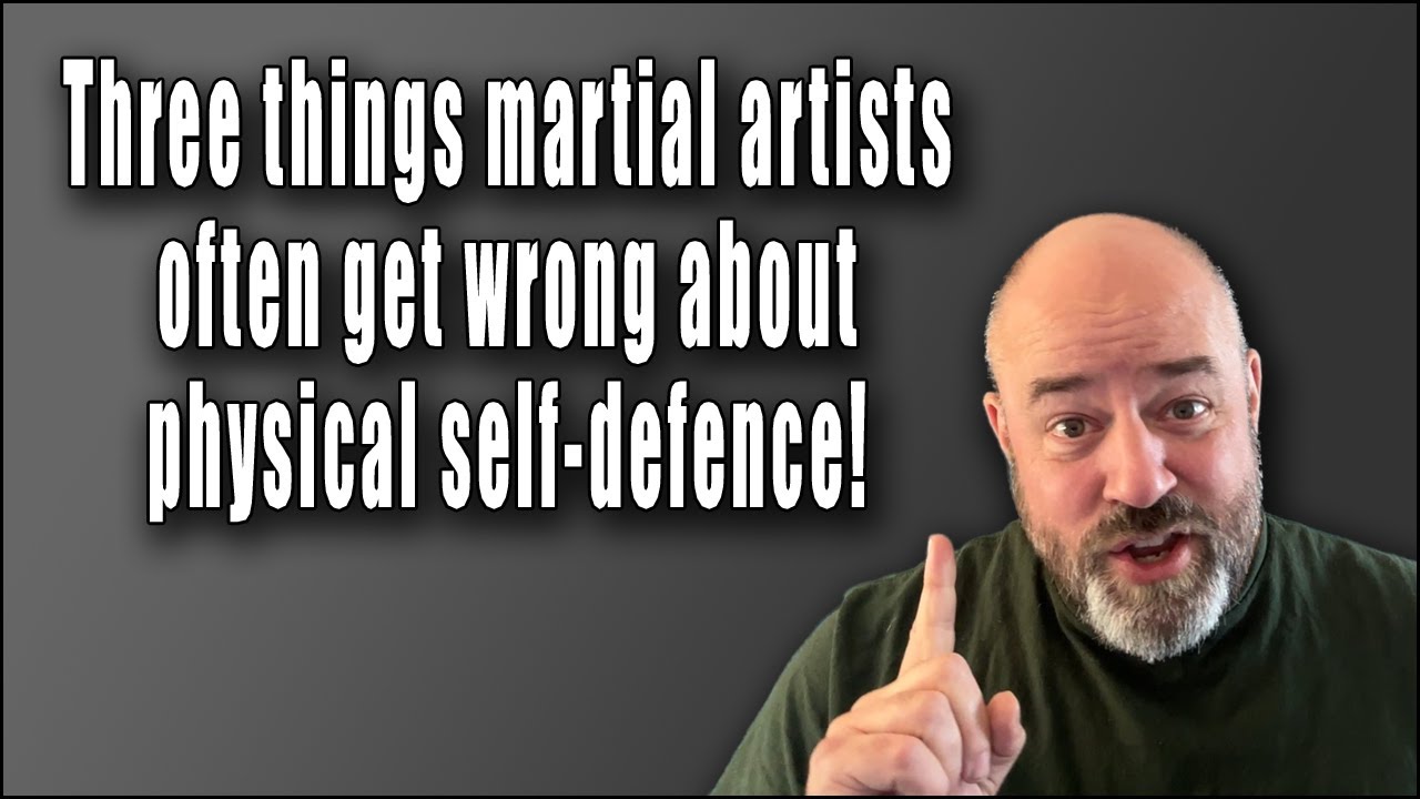 Three things that martial artists often get wrong about physical self-defence