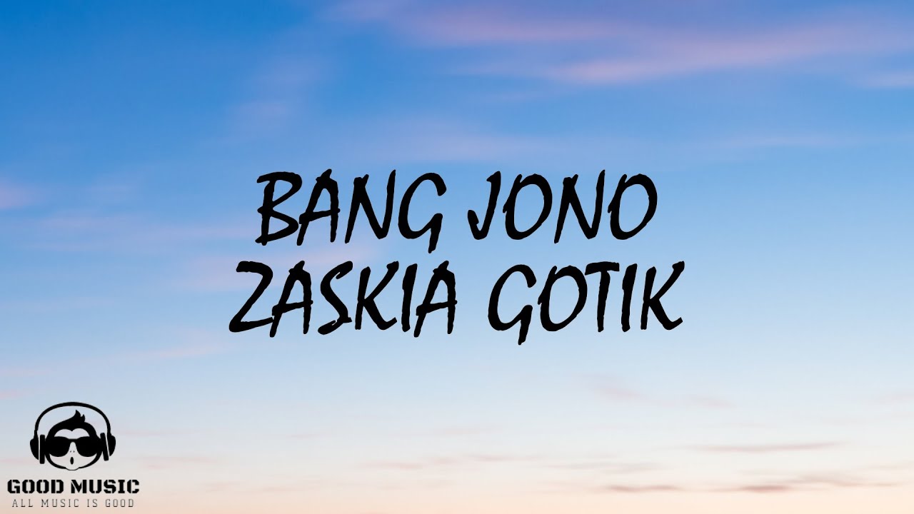 BANG JONO – ZASKIA GOTIK │ LIRIK