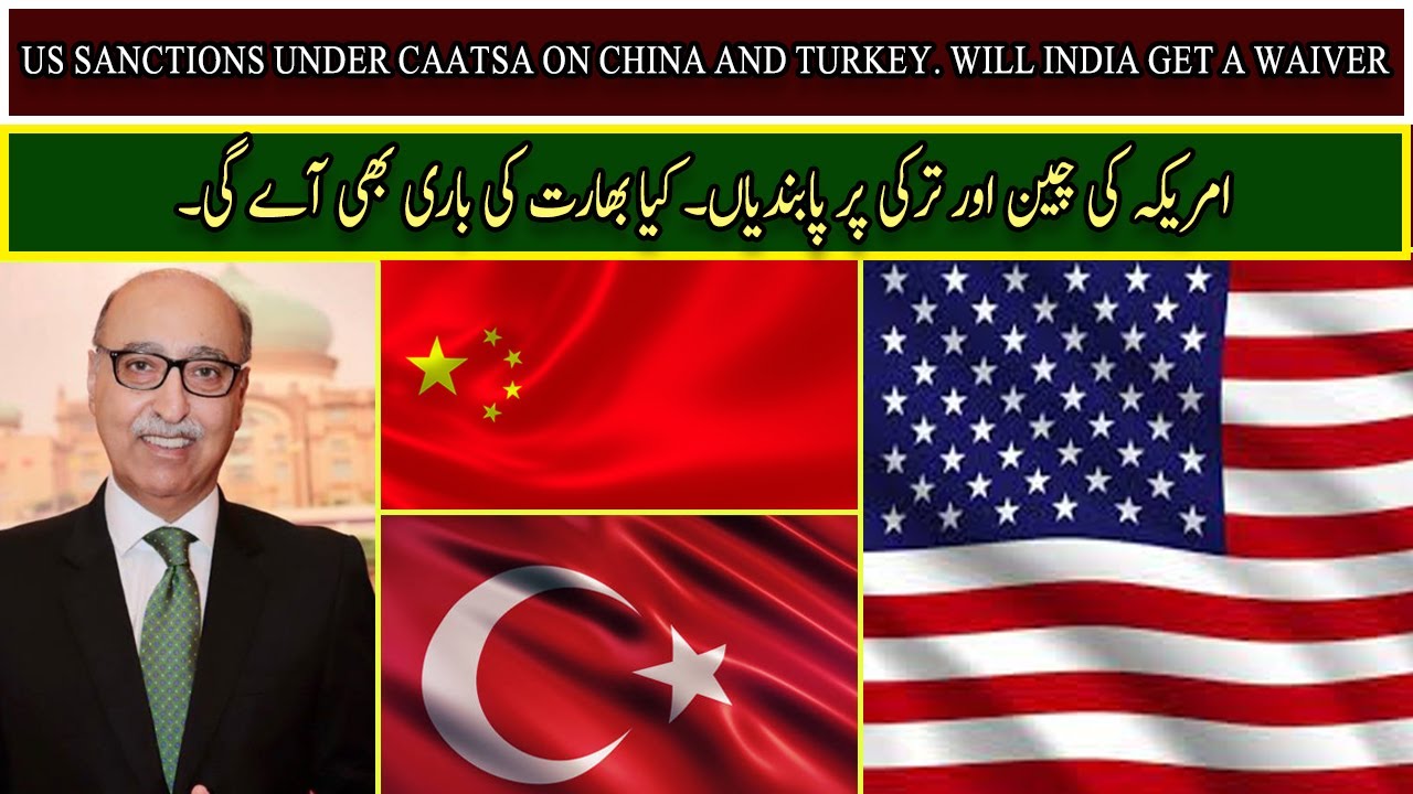 US Sanctions Under CAATSA On China and Turkey. Will India Get A Waiver