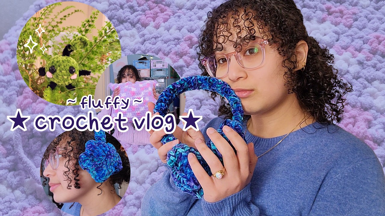A Very ~ Fluffy ~ Crochet Vlog