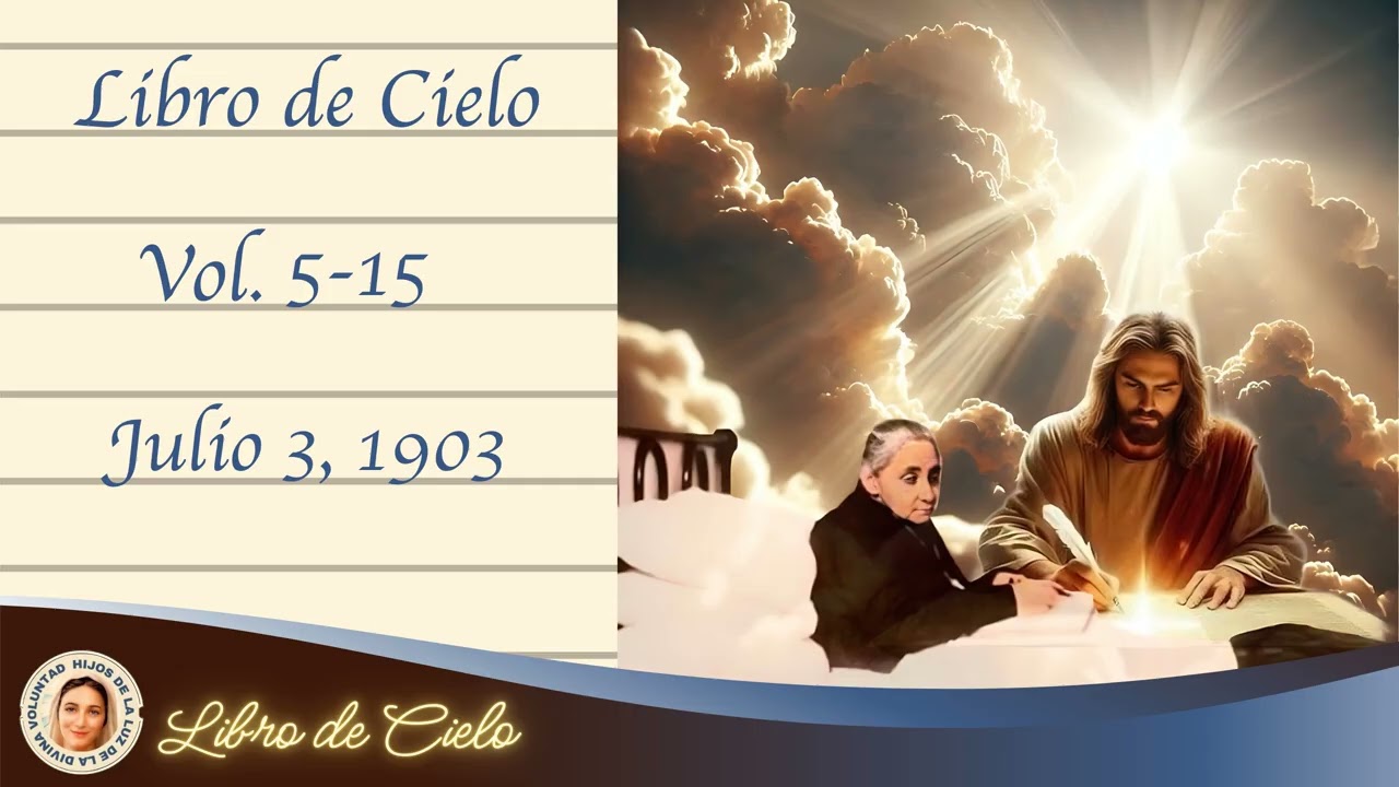 5-15. Jul 3, 1903. Libro de Cielo. Quien se da a Jes&uacute;s en vida, Jes&uacute;s se da a ella en la muerte y...