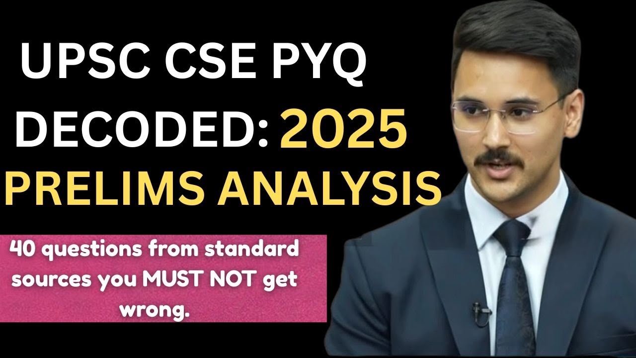 UPSC 2025 PRELIMS PYQ DECODED: 40 questions from UPSC PRELIMS 2025 that you should not get wrong!!