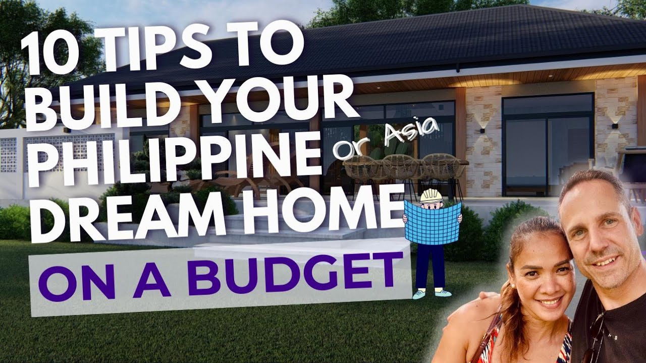 10 MUST SEE TIPS TO BUILD A HOME ON A BUDGET IN THE PHILIPPINES OR ASIA