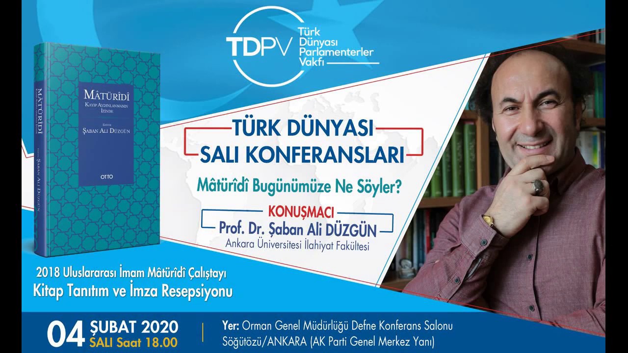 TDPV SALI KONFERANSI - PROF. ŞABAN ALİ DÜZGÜN - İMAM MÂTÜRÎDÎ BUGÜNÜMÜZE NE SÖYLER? - 04.02.2020 *