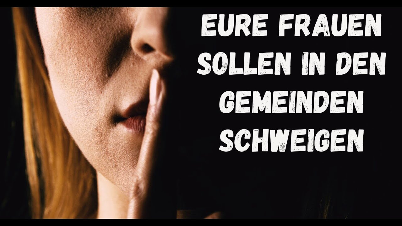 Eure Frauen sollen in den Gemeinden schweigen? Das Lehrverbot und Schweigegebot der Schwestern.