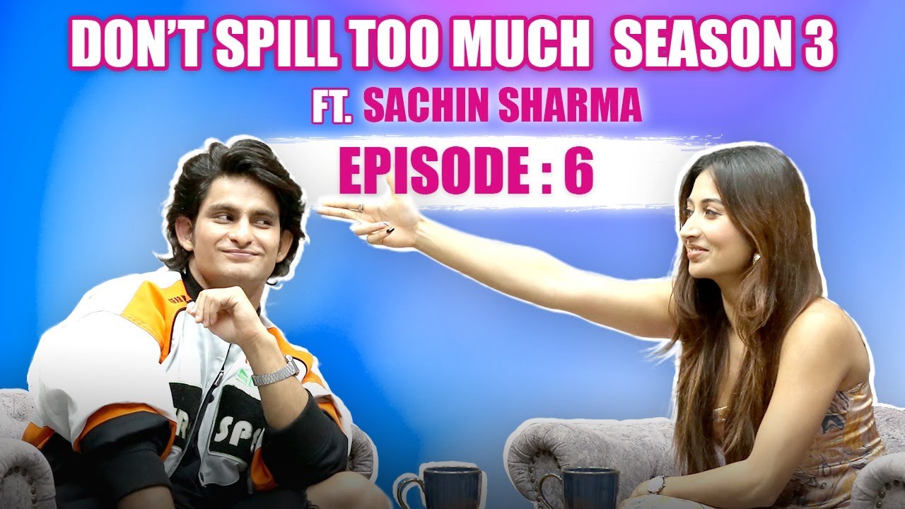 Don’t Spill Too Much Season 3 Episode 6 with Sachin Sharma | @Shreyakalraa