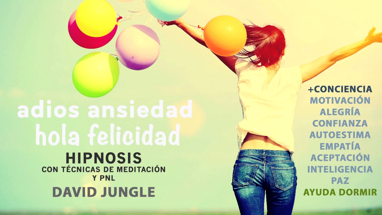 Hipnosis Ansiedad | Liberar el estrés y aumentar autoestima | Vive alegre en tu ahora