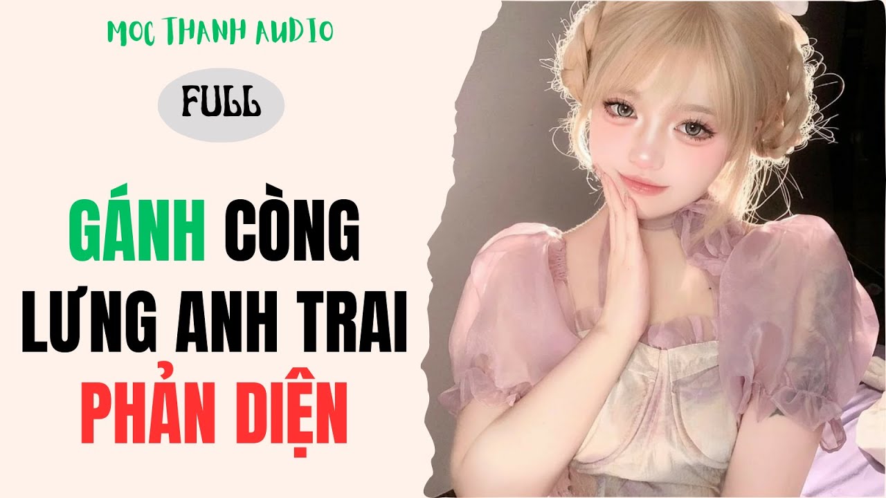 [Truyện Audio] GÁNH CÒNG LƯNG ANH TRAI PHẢN DIỆN - Mộc Thanh Audio