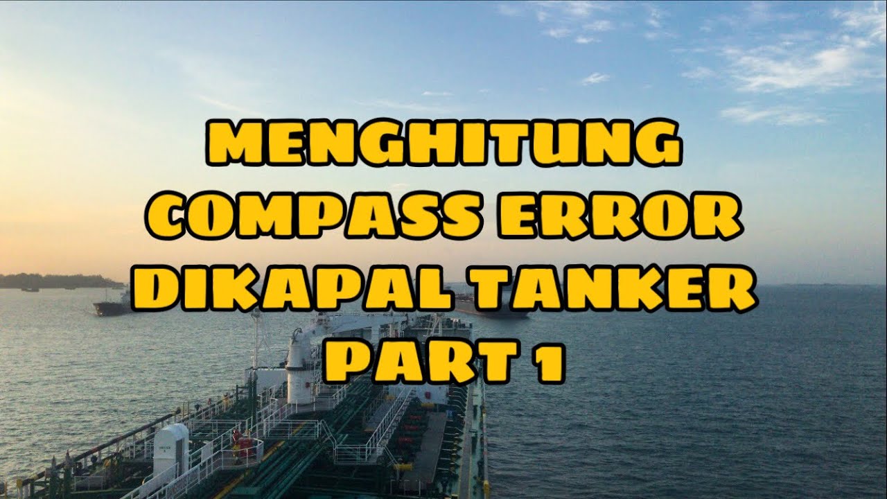 MENGHITUNG COMPASS ERROR DI ATAS KAPAL TANKER | PELAUT GONDRONG