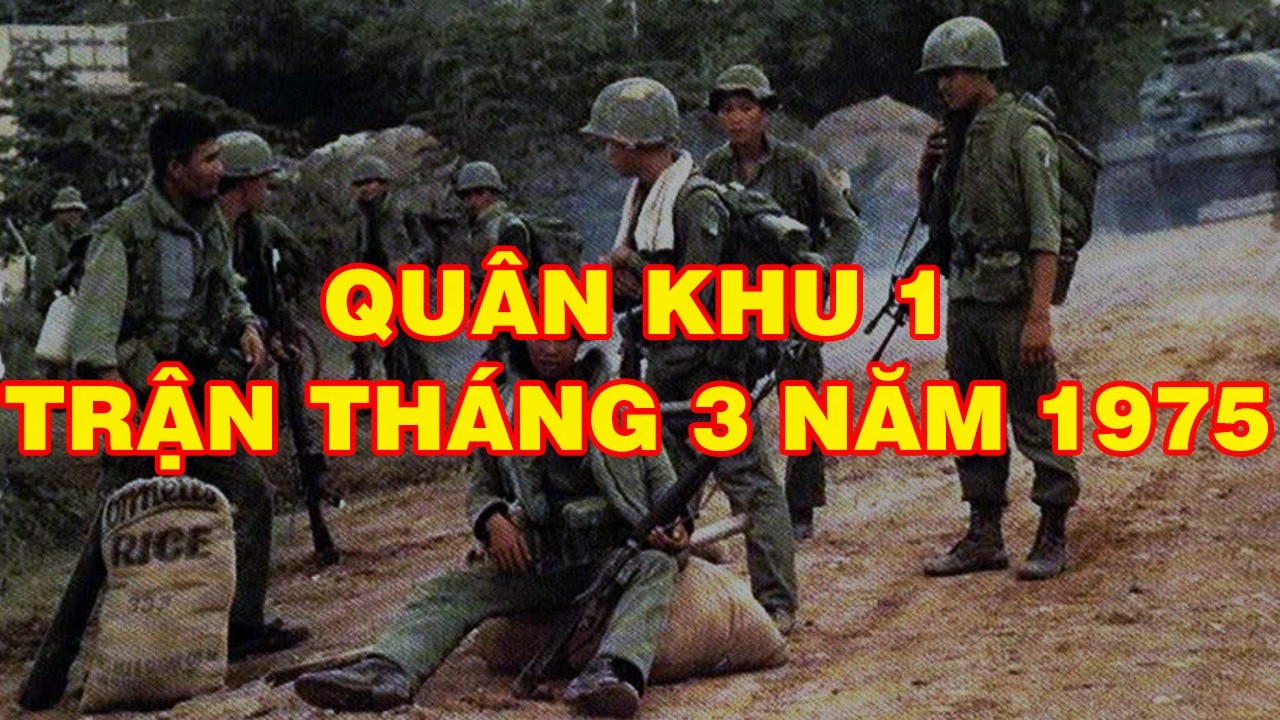 TRẬN ĐÁNH THÁNG 3 NĂM 1975 - QUÂN KHU I | Hồi Ký Miền Nam VN