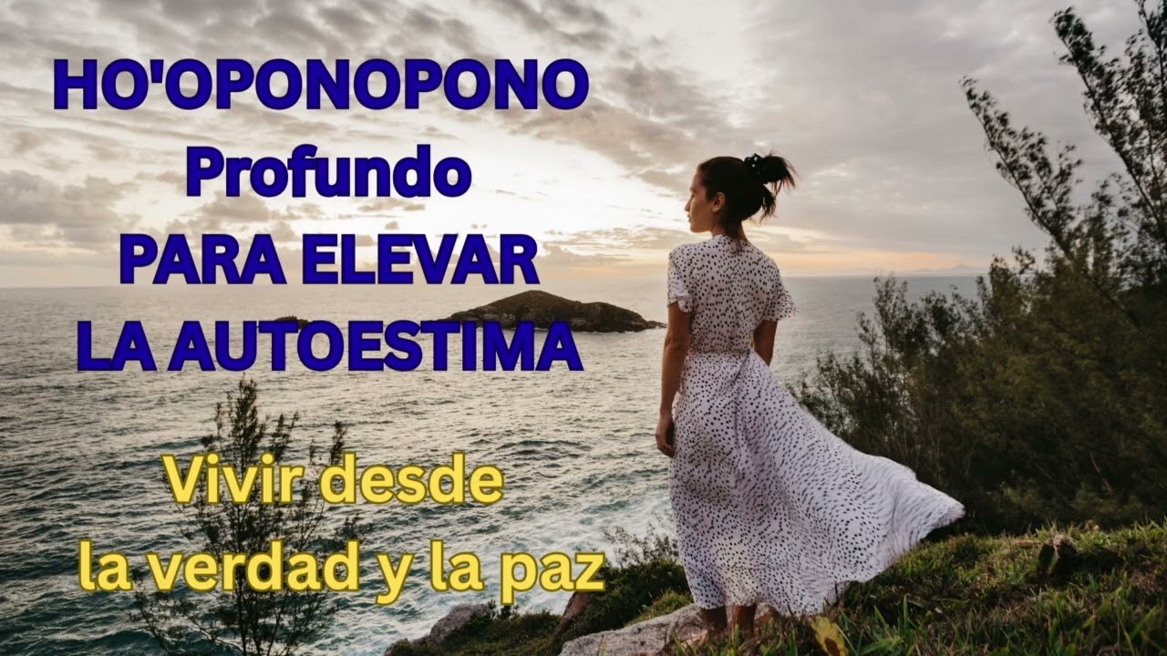 Ho'oponopono Profundo para Elevar la Autoestima.