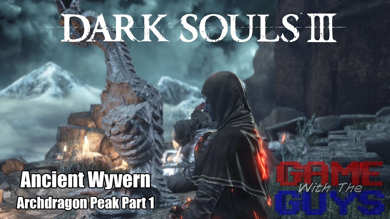 Dark Souls 3 In-depth Look at Lore and Strategy - 36 - Ancient Wyvern - Archdragon Peak - Pt 1
