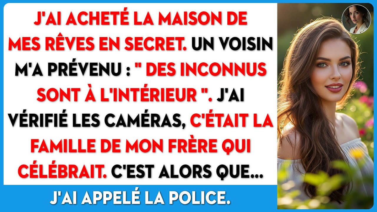 J'achète ma maison de rêve en secret. Un voisin m'alerte: des inconnus sont à l'intérieur.