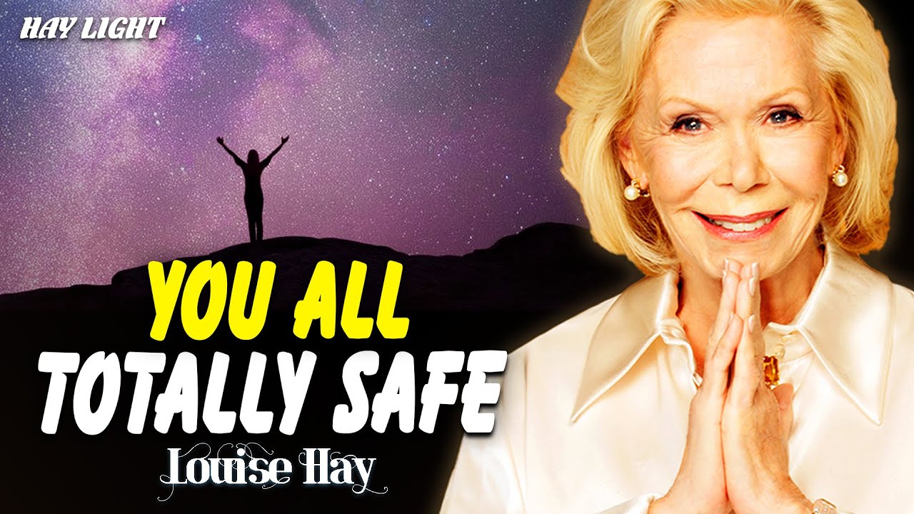 Louise Hay: I Am Totally Safe in the Universe — Relax and Trust Life