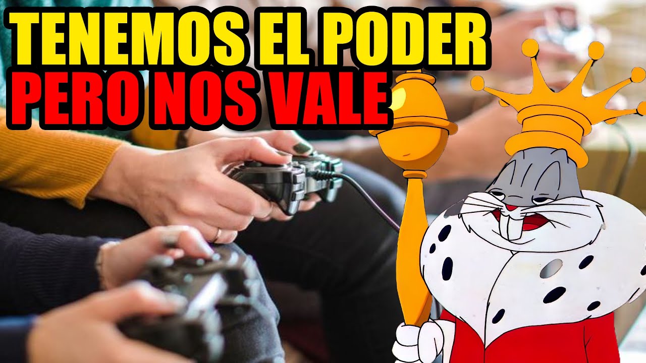 Los Videojugadores Tenemos TODO el PODER, pero Somos Muy Flojos para Ejercerlo.