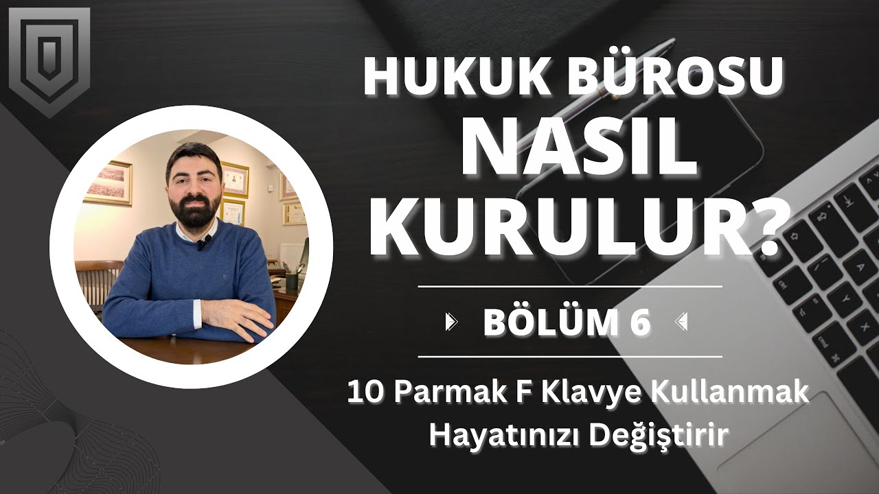 Hukuk Bürosu Nasıl Kurulur? | 10 Parmak F Klavye Kullanmak Hayatınızı Değiştirir | B06