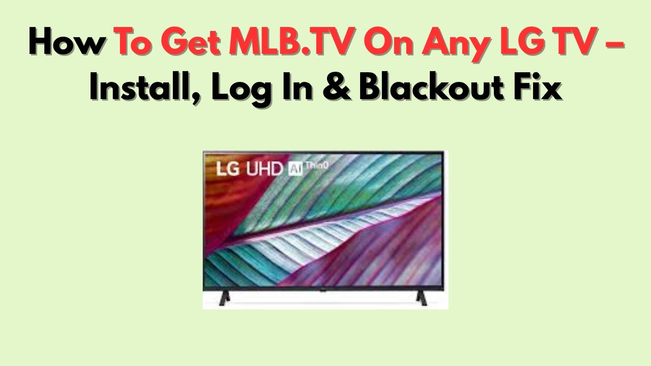Как получить MLB.TV на любом телевизоре LG &mdash; установка, вход в систему и устранение проблем с под...
