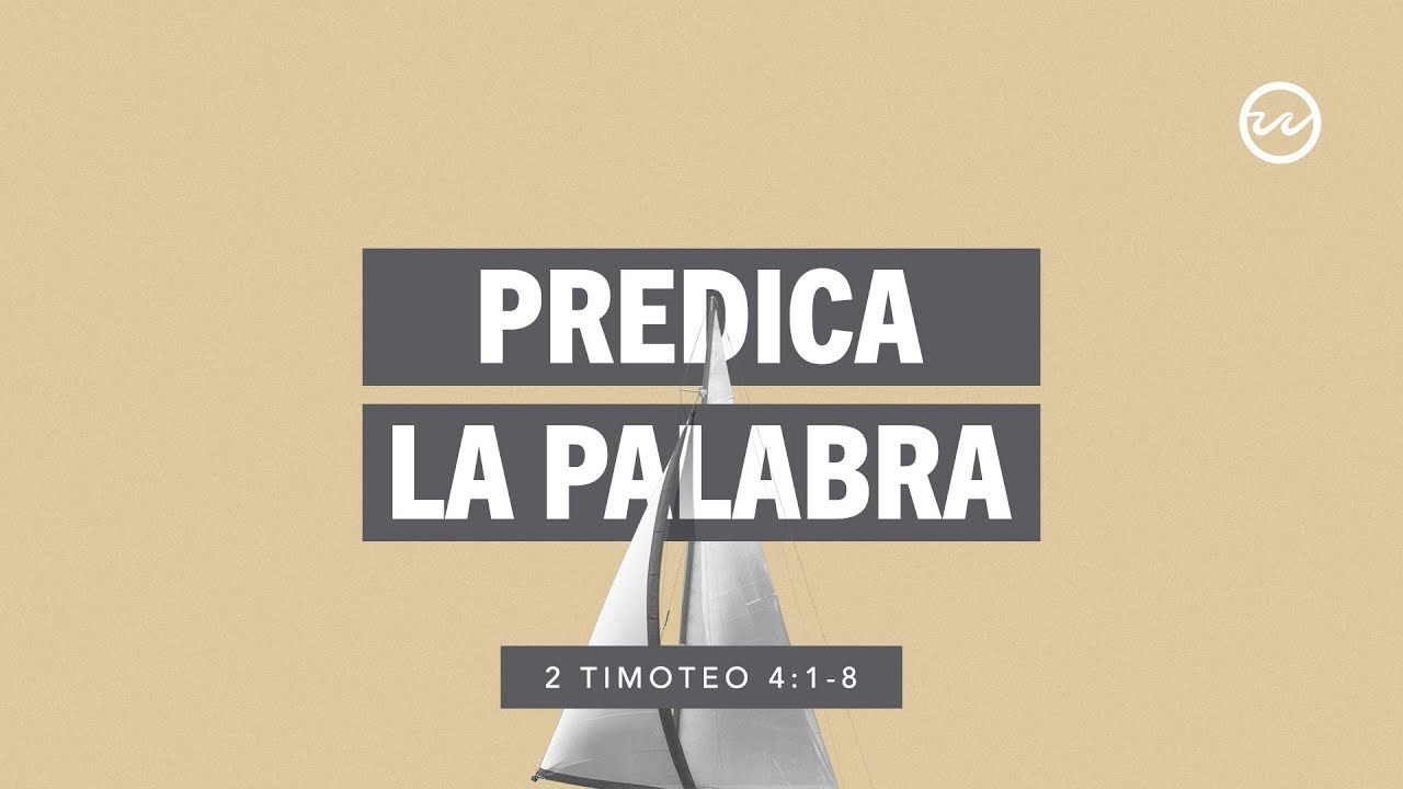 2 Timoteo 4:1-8 &mdash; Predica la Palabra.