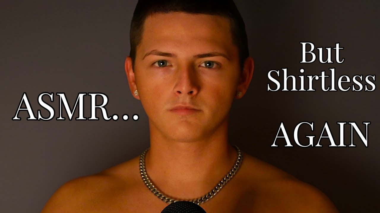 ASMR... But Shirtless AGAIN