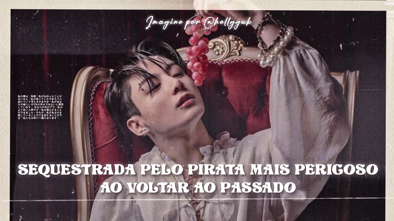 ⚓˒ˑ᮫ٰ᳝ٝ᭡ Quando você volta ao passado e é sequestrada pelo pirata mais perigoso da região; {1/2} JJK