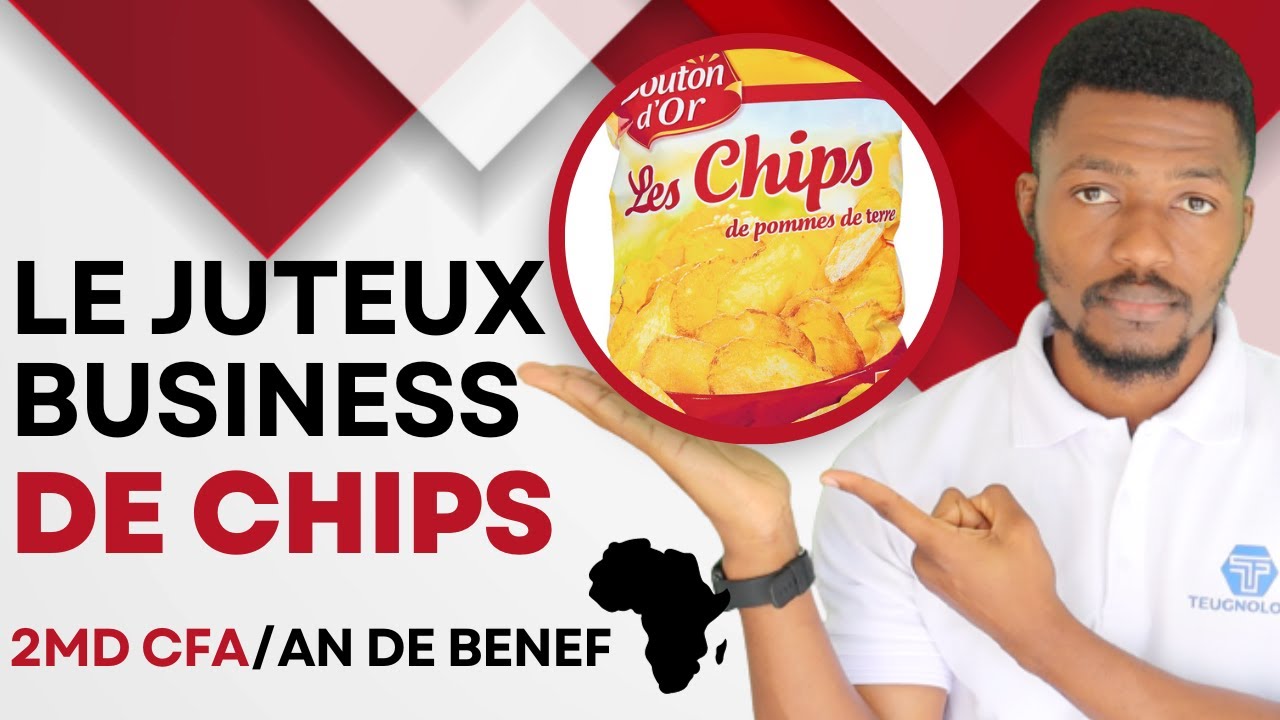 Le Juteux business de chips et frites combien ça rapporte et comment le lancer en Afrique