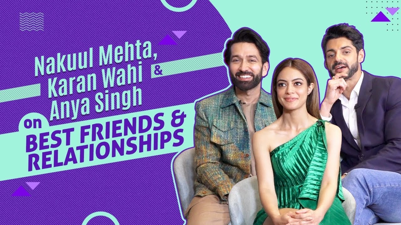 Nakuul Mehta, Anya Singh and Karan Wahi on relationships, bond, love and NKYBF