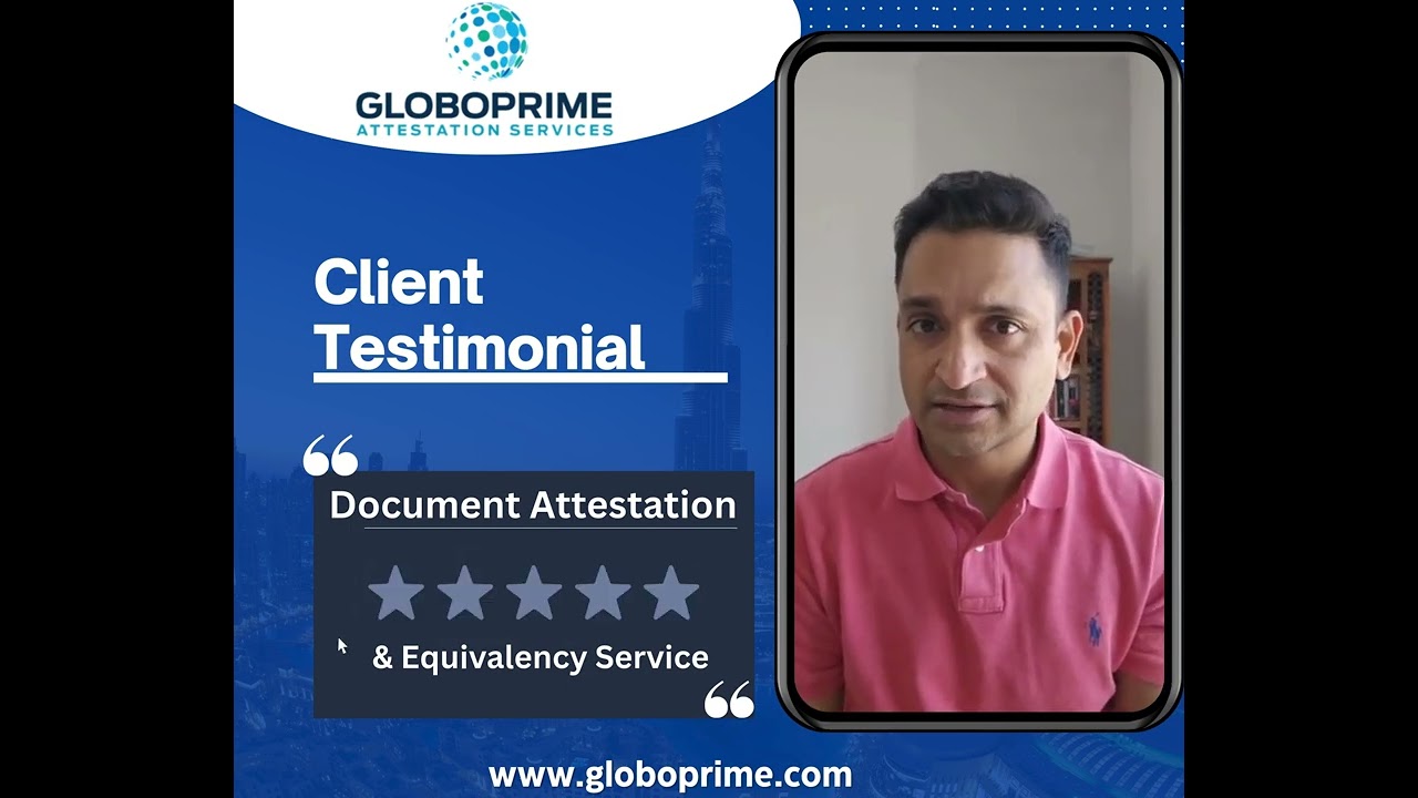 Document Attestation & Equivalency Service | GloboPrime Testimonial | Best Attestation Company UAE