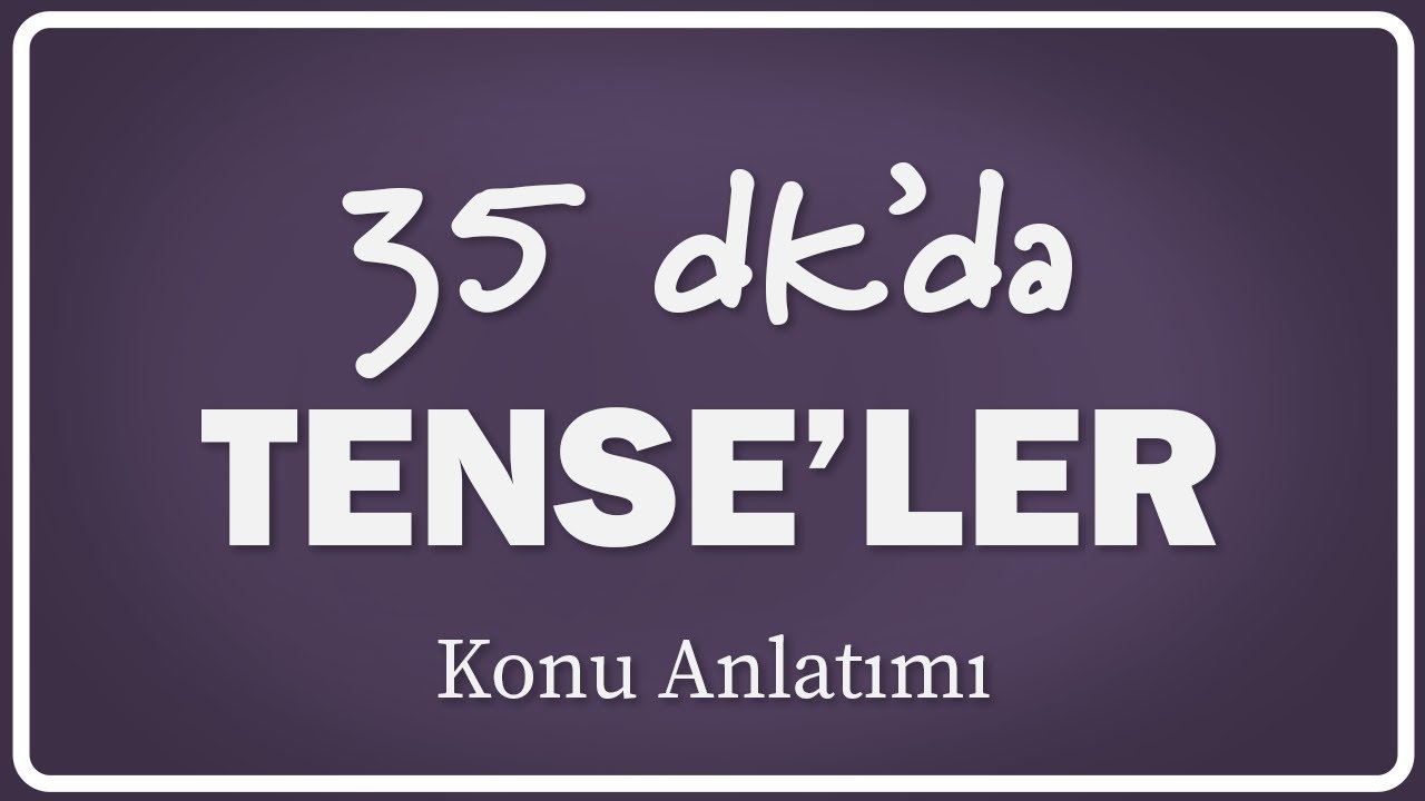35 Dakika 35 Saniye'de Tüm Tense'ler | Özet Konu Anlatımı