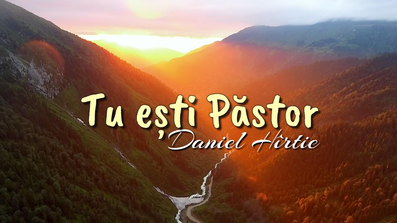 Daniel Hîrtie - Tu ești Păstor