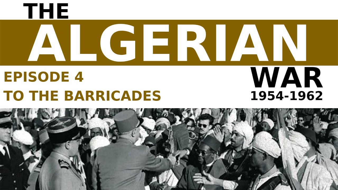 The Algerian War, 1954 -1962 - Episode 4 - To The Barricades