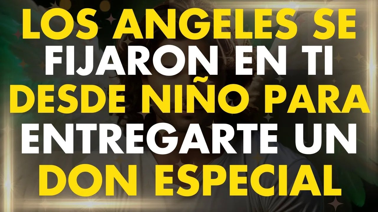Los ANGELES del Cielo se FIJARON en ti Desde que Eras un NIÑO para Entregarte un Don muy ESPECI