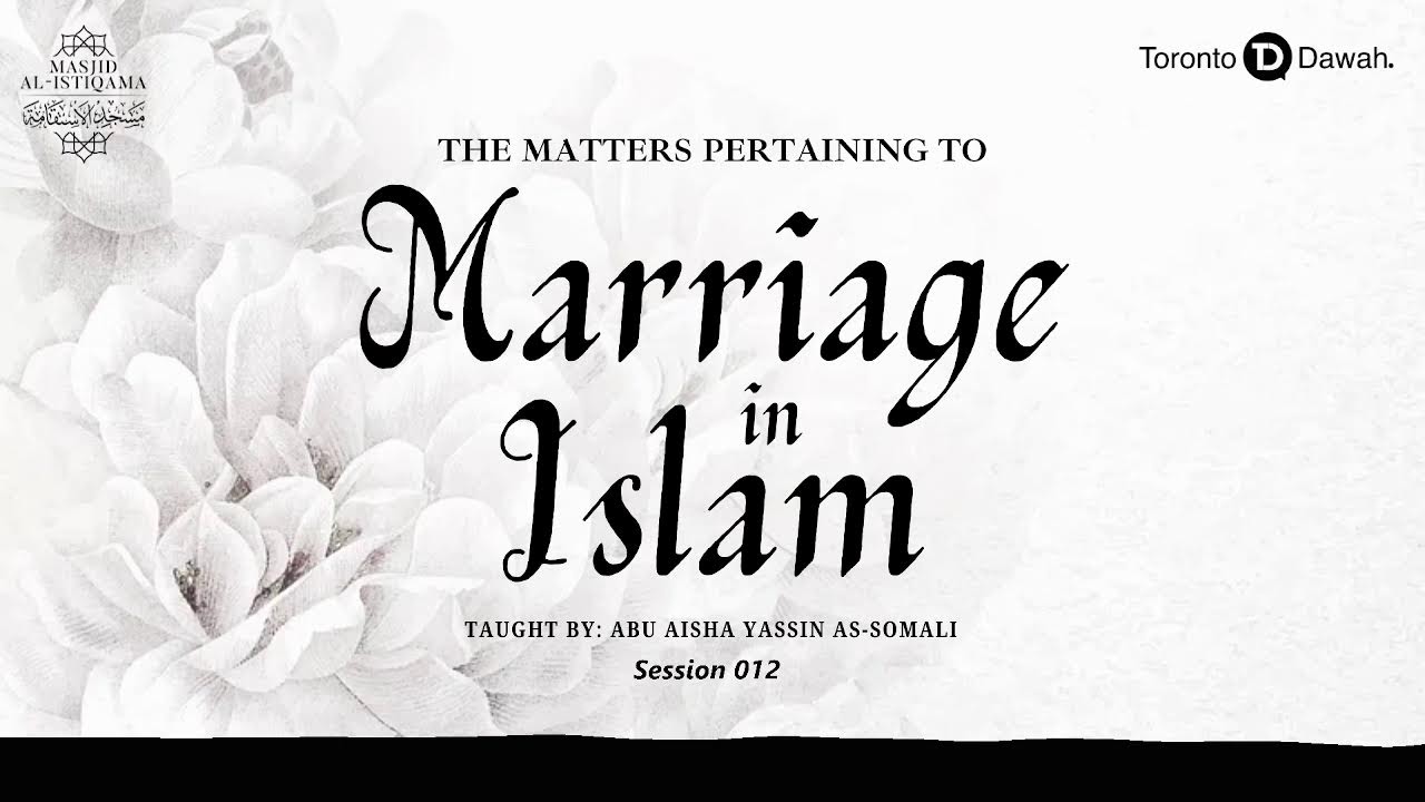 012 - The Matters Pertaining to Marriage in Islam - Abu Aisha Yassin As-omali