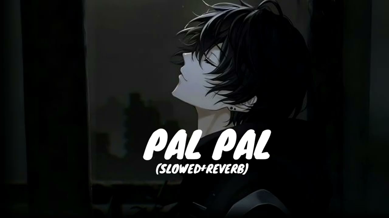 🎵 PAL PAL (slowed+Reverb)