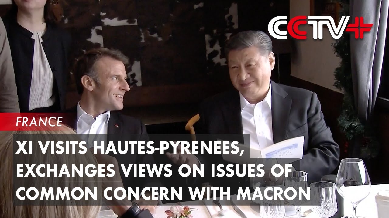 Update: Xi Visits Hautes-Pyrenees, Exchanges Views on Issues of Common Concern with Macron