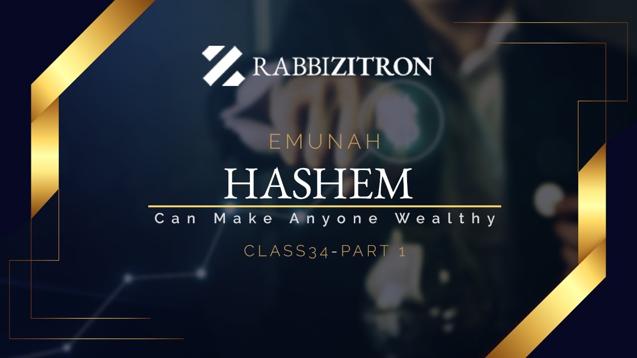 Emunah Part 34: Hashem Can Make Anyone Wealthy- Money Part 1