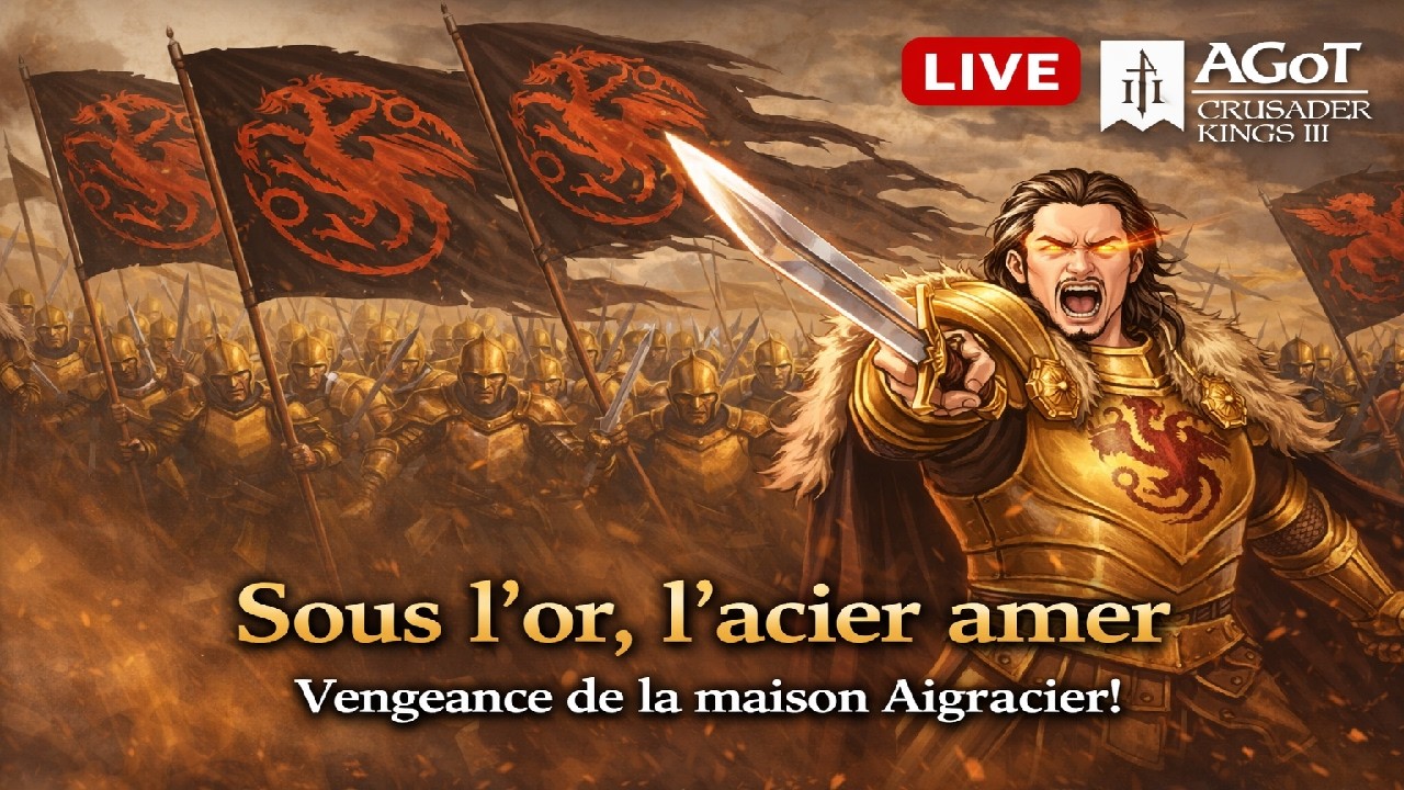 🎥🔴[LIVE]🔥 Sous l’or, l’Acier Amer ⚔️ Aigreacier fait grandir la Compagnie Dorée 🐉 | CK3 AGOT LIVE
